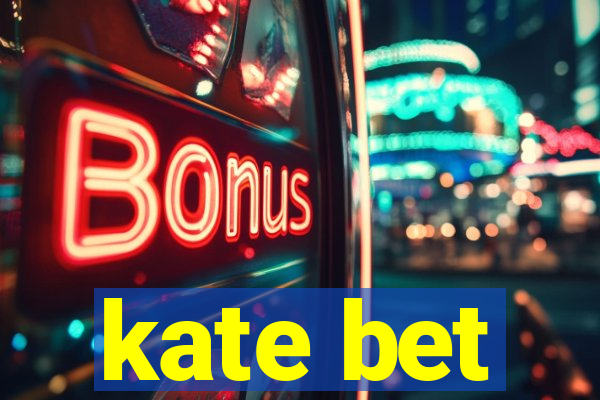 kate bet